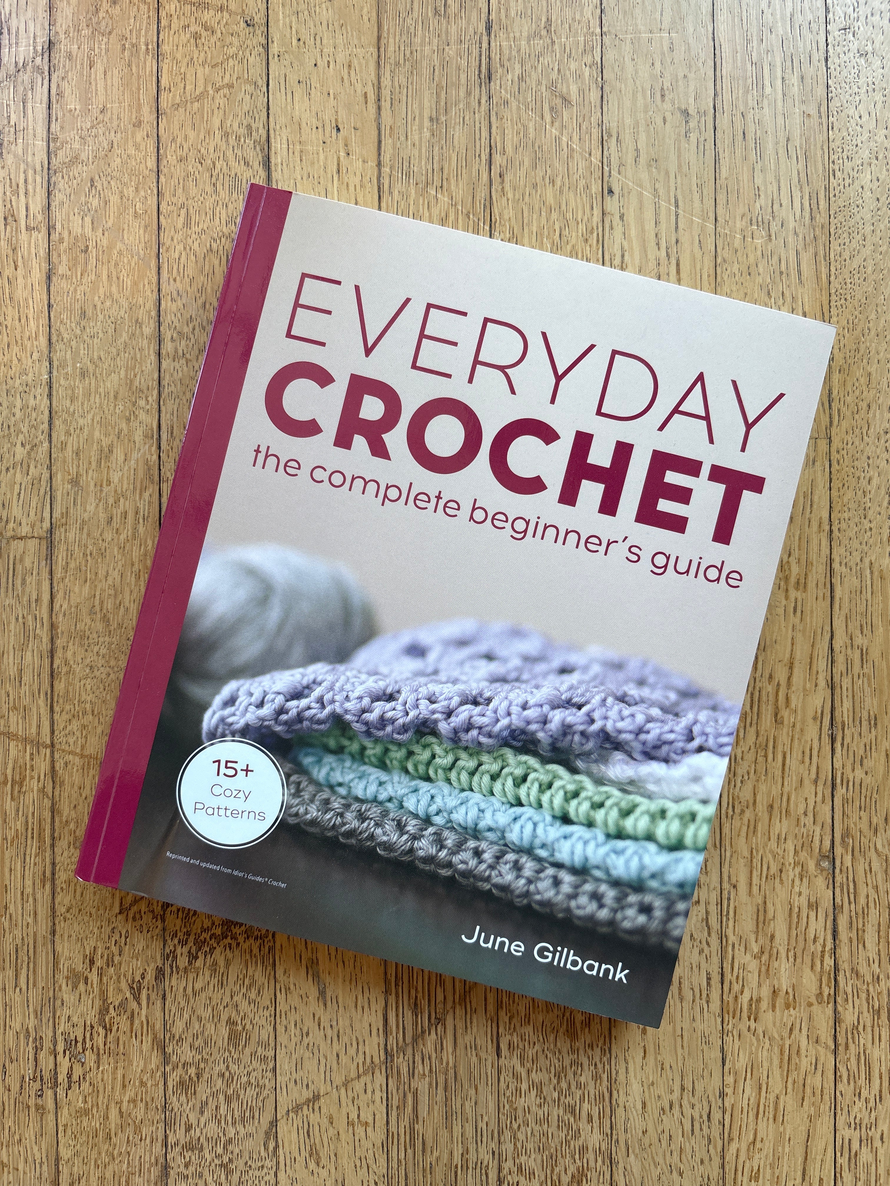 Everyday Crochet: The Complete Beginner's Guide