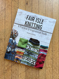 Fair Isle Knitting: A Practical & Inspirational Guide